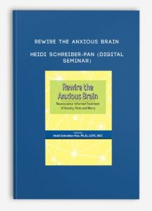 Rewire the Anxious Brain – HEIDI SCHREIBER-PAN (Digital Seminar)