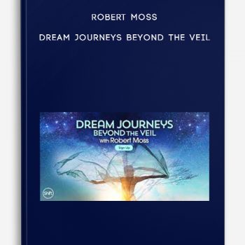 Robert Moss – Dream Journeys Beyond the Veil