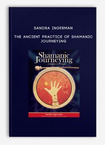 Sandra Ingerman – The Ancient Practice of Shamanic Journeying