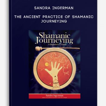 Sandra Ingerman – The Ancient Practice of Shamanic Journeying