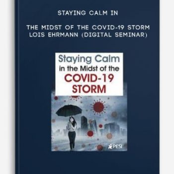 Staying Calm in the Midst of the COVID-19 Storm – LOIS EHRMANN (Digital Seminar)