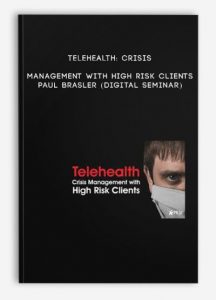 Telehealth: Crisis Management with High Risk Clients – PAUL BRASLER (Digital Seminar)