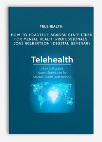 Telehealth: How to Practice Across State Lines for Mental Health Professionals – JONI GILBERTSON (Digital Seminar)