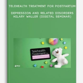 Telehealth Treatment for Postpartum Depression and Related Disorders – HILARY WALLER (Digital Seminar)