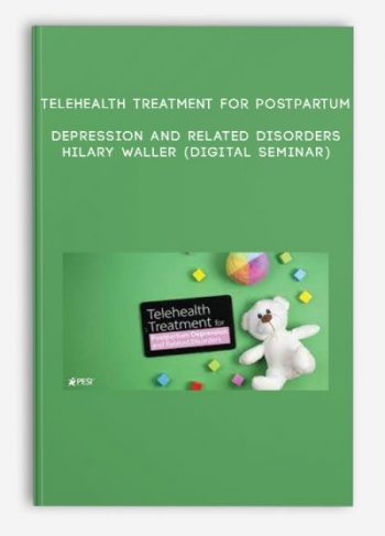 Telehealth Treatment for Postpartum Depression and Related Disorders – HILARY WALLER (Digital Seminar)