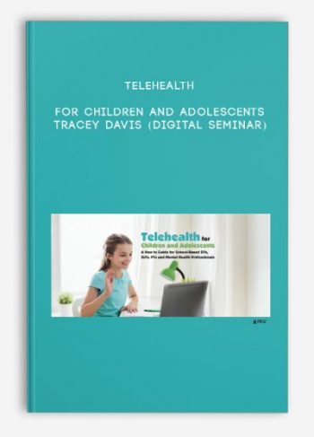 Telehealth for Children and Adolescents – TRACEY DAVIS (Digital Seminar)