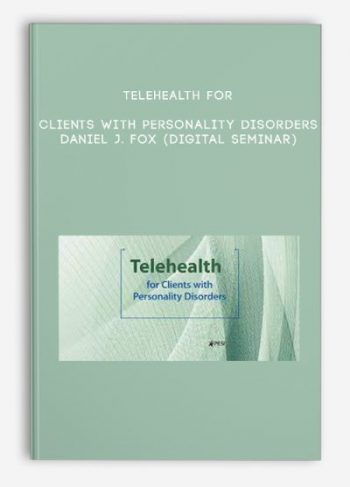 Telehealth for Clients with Personality Disorders – DANIEL J. FOX (Digital Seminar)