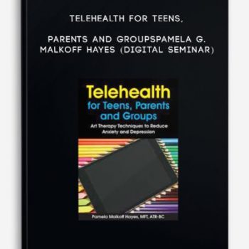 Telehealth for Teens, Parents and Groups – PAMELA G. MALKOFF HAYES (Digital Seminar)