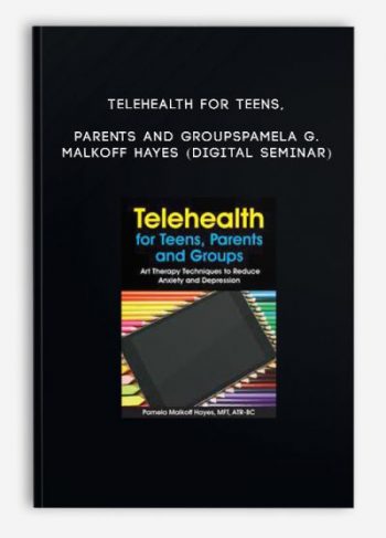 Telehealth for Teens, Parents and Groups – PAMELA G. MALKOFF HAYES (Digital Seminar)