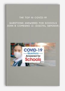 The Top 10 COVID-19 Questions Answered for Schools – JOHN B COMEGNO II (Digital Seminar)