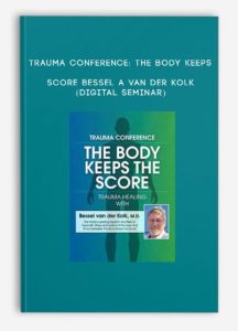 Trauma Conference: The Body Keeps Score – BESSEL A VAN DER KOLK (Digital Seminar)