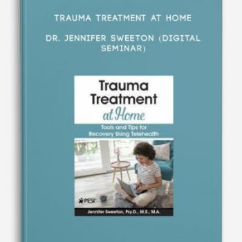 Trauma Treatment at Home – DR. JENNIFER SWEETON (Digital Seminar)