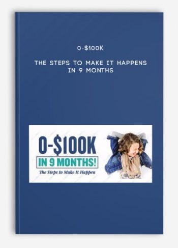 0-$100K -The Steps To Make It Happens In 9 Months