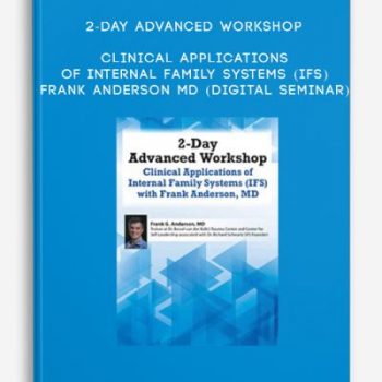 2-Day Advanced Workshop: Clinical Applications of Internal Family Systems (IFS) – Frank Anderson MD (Digital Seminar)