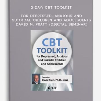 2-Day: CBT Toolkit for Depressed, Anxious and Suicidal Children and Adolescents – DAVID M. PRATT (Digital Seminar)