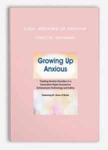 2-Day Growing Up Anxious (Digital Seminar)