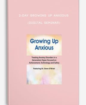 2-Day Growing Up Anxious (Digital Seminar)