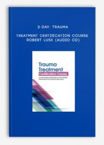 2-Day: Trauma Treatment Certification Course – ROBERT LUSK (Audio CD)