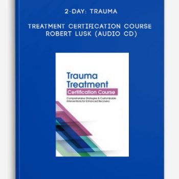 2-Day: Trauma Treatment Certification Course – ROBERT LUSK (Audio CD)