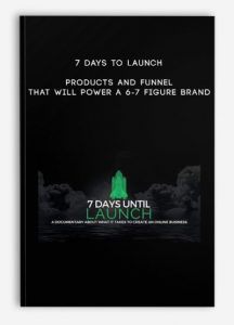 7 Days to Launch – Products and Funnel that will power a 6-7 Figure Brand