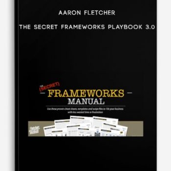 Aaron Fletcher – The Secret Frameworks Playbook 3.0