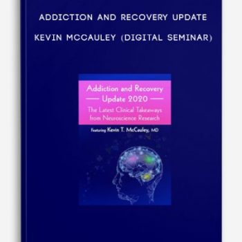 Addiction and Recovery Update – KEVIN MCCAULEY (Digital Seminar)