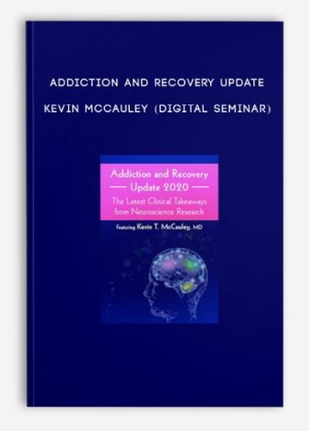 Addiction and Recovery Update – KEVIN MCCAULEY (Digital Seminar)