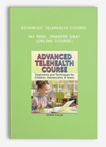 Advanced Telehealth Course – JAY BERK, JENNIFER GRAY (Online Course)