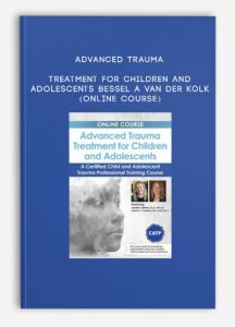 Advanced Trauma Treatment for Children and Adolescents – BESSEL A VAN DER KOLK (Online Course)