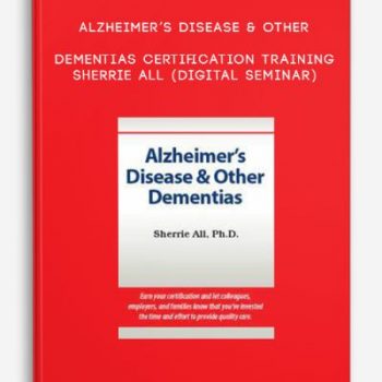 Alzheimer’s Disease & Other Dementias Certification Training – SHERRIE ALL (Digital Seminar)