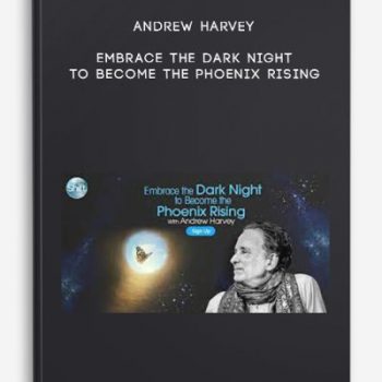 Andrew Harvey – Embrace the Dark Night to Become the Phoenix Rising