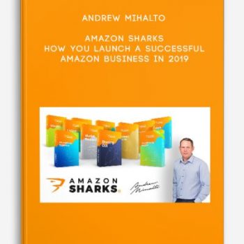 Andrew Mihalto – Amazon Sharks – How You Launch a Successful Amazon Business in 2019