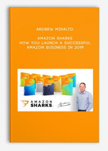 Andrew Mihalto – Amazon Sharks – How You Launch a Successful Amazon Business in 2019