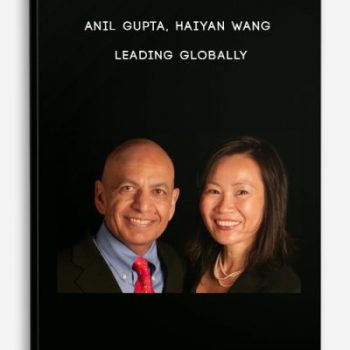 Anil Gupta, Haiyan Wang – Leading Globally