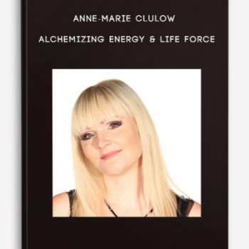 Anne-Marie Clulow – Alchemizing Energy & Life Force