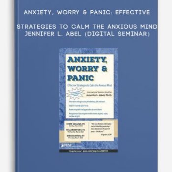 Anxiety, Worry & Panic: Effective Strategies to Calm the Anxious Mind – JENNIFER L. ABEL (Digital Seminar)