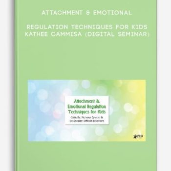 Attachment & Emotional Regulation Techniques for Kids – KATHEE CAMMISA (Digital Seminar)