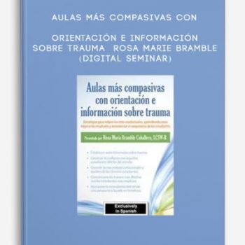 Aulas más compasivas con orientación e información sobre trauma – ROSA MARIE BRAMBLE (Digital Seminar)