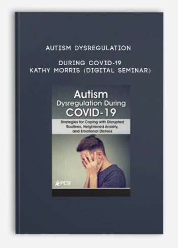 Autism Dysregulation During COVID-19 – KATHY MORRIS (Digital Seminar)