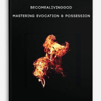 Becomealivinggod – Mastering Evocation & Possession