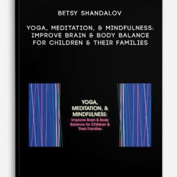 Betsy Shandalov – Yoga, Meditation, & Mindfulness: Improve Brain & Body Balance for Children & Their Families