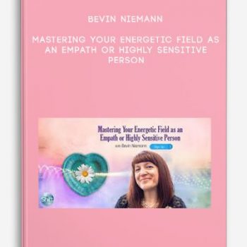 Bevin Niemann – Mastering Your Energetic Field as an Empath or Highly Sensitive Person