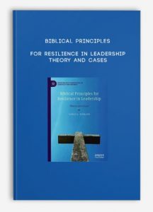 Biblical Principles For Resilience In Leadership – Theory And Cases