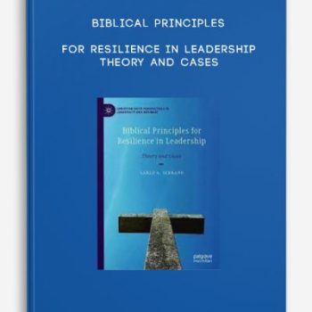 Biblical Principles For Resilience In Leadership – Theory And Cases