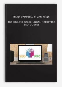 Brad Campbell & Dan Klein – Job Killing $7000 Local Marketing Seo Course