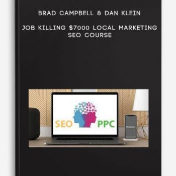 Brad Campbell & Dan Klein – Job Killing $7000 Local Marketing Seo Course