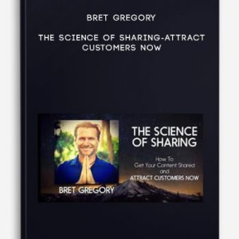 Bret Gregory – The Science Of Sharing-attract Customers Now