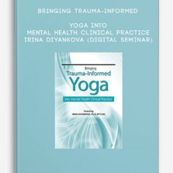 Bringing Trauma-Informed Yoga into Mental Health Clinical Practice – IRINA DIYANKOVA (Digital Seminar)