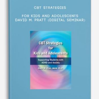 CBT Strategies for Kids and Adolescents – DAVID M. PRATT (Digital Seminar)