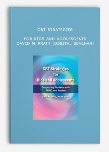 CBT Strategies for Kids and Adolescents – DAVID M. PRATT (Digital Seminar)